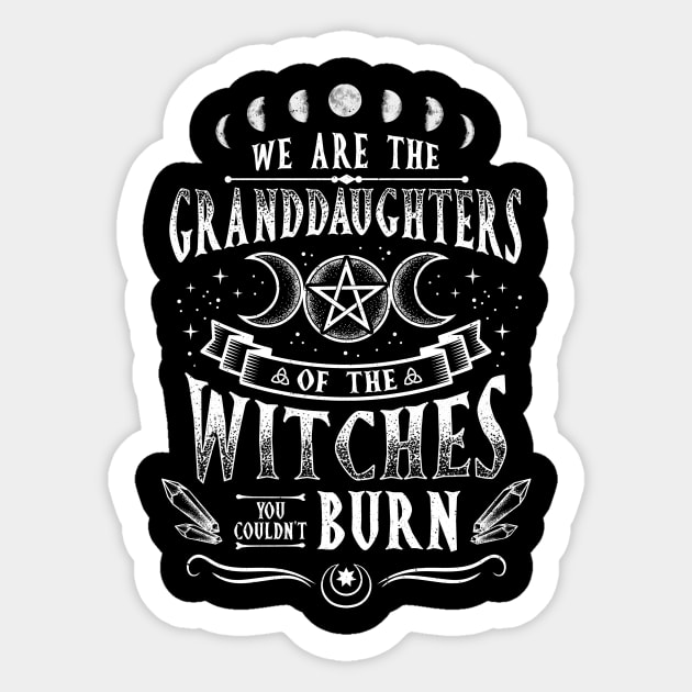 We Are The Granddaughters Of The Witches - Witchcraft Sticker by biNutz